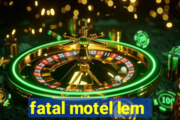 fatal motel lem